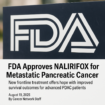 FDA Approves NALIRIFOX for Metastatic Pancreatic Cancer